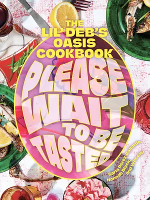 Vă rugăm să așteptați să fiți degustat: Cartea de bucate Lil' Deb's Oasis - Please Wait to Be Tasted: The Lil' Deb's Oasis Cookbook