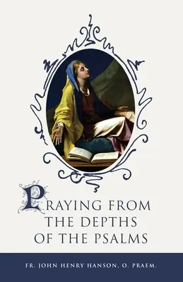Rugăciunea din adâncurile psalmilor (Praying from the Depths of the Psalms) - Praying from the Depths of the Psalms