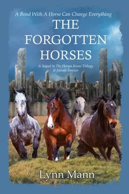 The Forgotten Horses: O continuare la The Horses Know Trilogy & Horses Forever - The Forgotten Horses: A Sequel to The Horses Know Trilogy & Horses Forever