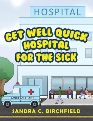 Însănătoșire grabnică, spital pentru bolnavi - Get Well Quick, Hospital for the Sick