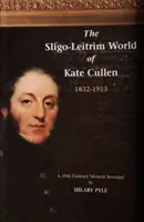 Lumea Sligo-Leitrim a lui Kate Cullen 1832-1913 - Sligo-Leitrim World of Kate Cullen 1832-1913
