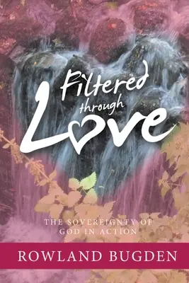 Filtrată prin iubire: Suveranitatea lui Dumnezeu în acțiune - Filtered Through Love: The Sovereignty of God in Action