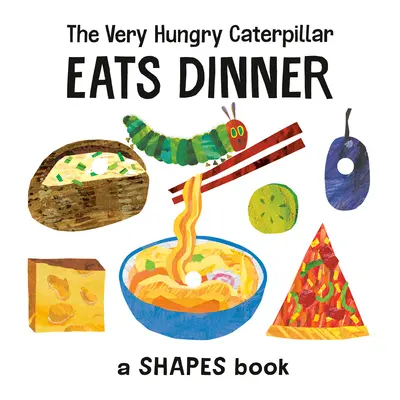 The Very Hungry Caterpillar Eats Dinner (Omida foarte înfometată mănâncă cina): O carte a formelor - The Very Hungry Caterpillar Eats Dinner: A Shapes Book