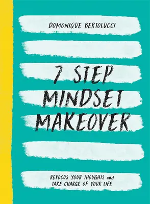 7 Step Mindset Makeover: Refocalizează-ți gândurile și preia controlul asupra vieții tale - 7 Step Mindset Makeover: Refocus Your Thoughts and Take Charge of Your Life