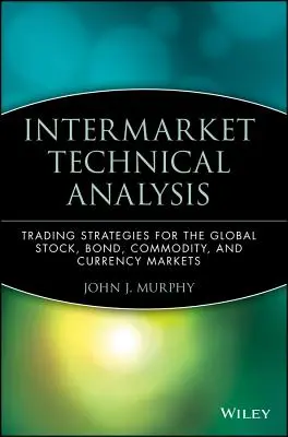 Analiza tehnică a pieței intermediare: Strategii de tranzacționare pentru piețele globale de acțiuni, obligațiuni, mărfuri și valute - Intermarket Technical Analysis: Trading Strategies for the Global Stock, Bond, Commodity, and Currency Markets
