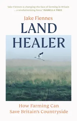 Land Healer - Cum poate agricultura să salveze zonele rurale ale Marii Britanii - Land Healer - How Farming Can Save Britain's Countryside