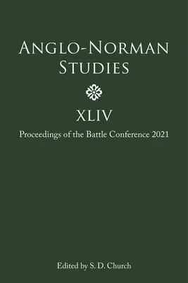 Studii anglo-normande XLIV: Actele conferinței Battle 2021 - Anglo-Norman Studies XLIV: Proceedings of the Battle Conference 2021