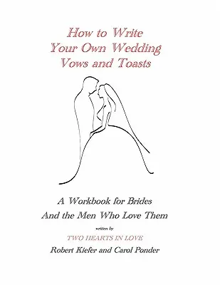 Cum să vă scrieți propriile jurăminte și toasturi de nuntă: A Workbook for Brides and the Men Who Love Them - How to Write Your Own Wedding Vows and Toasts: A Workbook for Brides and the Men Who Love Them