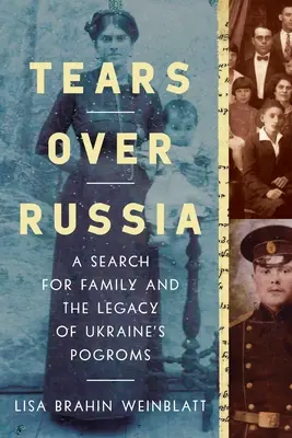 Lacrimi peste Rusia: O căutare a familiei și moștenirea pogromurilor din Ucraina (A Search for Family and the Legacy of Ukraine's Pogroms) - Tears Over Russia: A Search for Family and the Legacy of Ukraine's Pogroms