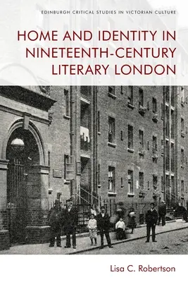 Casa și identitatea în Londra literară a secolului al XIX-lea - Home and Identity in Nineteenth-Century Literary London
