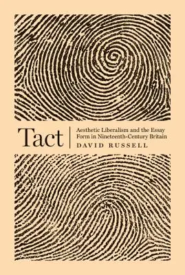 Tact: Liberalismul estetic și forma eseului în Marea Britanie a secolului al XIX-lea - Tact: Aesthetic Liberalism and the Essay Form in Nineteenth-Century Britain