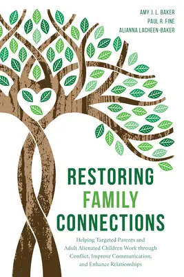 Restabilirea legăturilor familiale: Helping Targeted Parents and Adult Alienated Children Work Through Conflict, Improve Communication, and Enhance Relati - Restoring Family Connections: Helping Targeted Parents and Adult Alienated Children Work Through Conflict, Improve Communication, and Enhance Relati