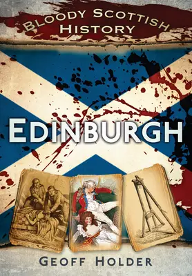 Istoria sângeroasă a Scoției: Edinburgh - Bloody Scottish History: Edinburgh