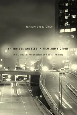 Latino Los Angeles în film și ficțiune: Producția culturală a anxietății sociale - Latino Los Angeles in Film and Fiction: The Cultural Production of Social Anxiety