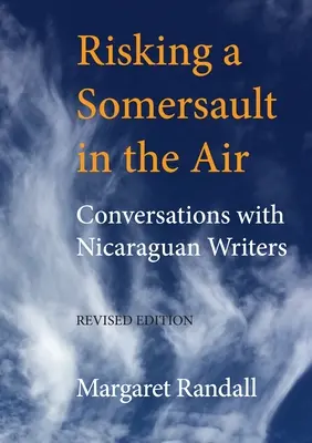 Risking a Somersault in the Air: Conversații cu scriitori nicaragueni (Ediție revizuită) - Risking a Somersault in the Air: Conversations with Nicaraguan Writers (Revised Edition)