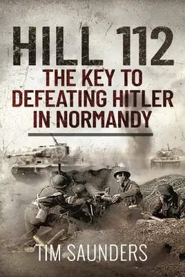 Dealul 112: Cheia înfrângerii lui Hitler în Normandia - Hill 112: The Key to Defeating Hitler in Normandy