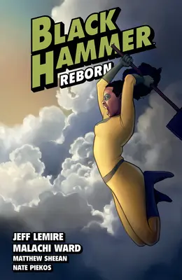 Black Hammer Volumul 6: Reborn Partea a doua - Black Hammer Volume 6: Reborn Part Two