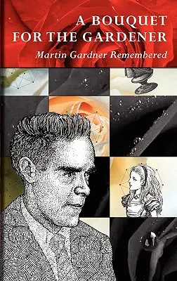 Un buchet pentru grădinar: Martin Gardner Remembered - A Bouquet for the Gardener: Martin Gardner Remembered