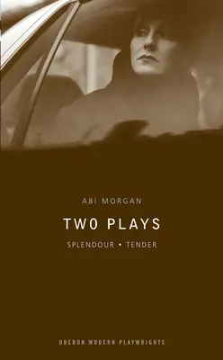 ABI Morgan: Două piese: Splendoare; Tandrețe - ABI Morgan: Two Plays: Splendour; Tender