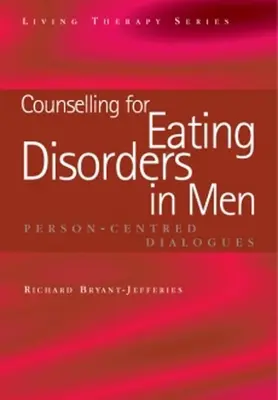 Consilierea pentru tulburările de alimentație la bărbați: Dialoguri centrate pe persoană - Counselling for Eating Disorders in Men: Person-Centred Dialogues