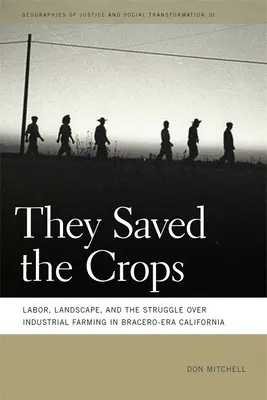 They Saved the Crops: Munca, peisajul și lupta împotriva agriculturii industriale în California epocii Bracero - They Saved the Crops: Labor, Landscape, and the Struggle Over Industrial Farming in Bracero-Era California