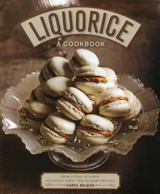 Liquorice: O carte de bucate: De la bețișoare la sirop: Rețete delicioase dulci și savuroase - Liquorice: A Cookbook: From Sticks to Syrup: Delicious Sweet and Savoury Recipes