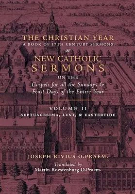 Anul creștin: Volume 2 (Sermons on Septuagesima, Lent, & Eastertide) - The Christian Year: Volume 2 (Sermons on Septuagesima, Lent, & Eastertide)