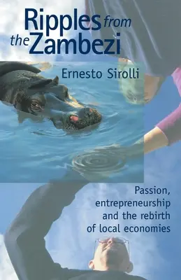 Ripples from the Zambezi: Pasiune, spirit antreprenorial și renașterea economiilor locale - Ripples from the Zambezi: Passion, Entrepreneurship, and the Rebirth of Local Economies