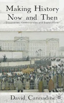 Making History Now and Then: Descoperiri, controverse și explorări - Making History Now and Then: Discoveries, Controversies and Explorations
