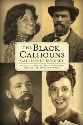 The Black Calhouns: De la războiul civil la drepturile civile cu o familie afro-americană - The Black Calhouns: From Civil War to Civil Rights with One African American Family