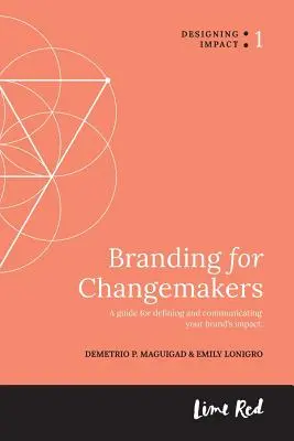 Branding for Changemakers: Un ghid pentru definirea și comunicarea impactului mărcii dvs. - Branding for Changemakers: A guide for defining and communicating your brand's impact.