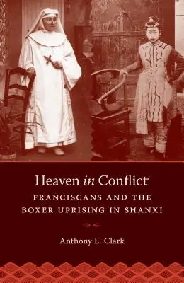 Cerul în conflict: Franciscanii și revolta boxerilor din Shanxi - Heaven in Conflict: Franciscans and the Boxer Uprising in Shanxi