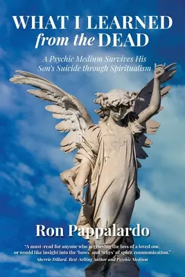 Ce am învățat de la morți: Un medium psihic supraviețuiește sinuciderii fiului său prin intermediul spiritismului - What I Learned from the Dead: A Psychic Medium Survives His Son's Suicide Through Spiritualism
