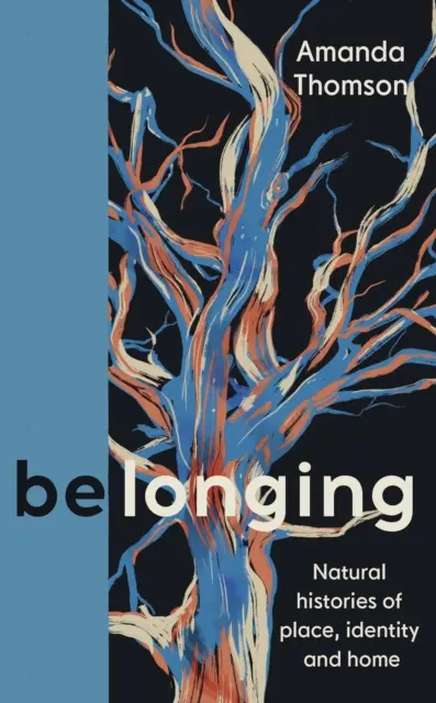 Belonging - Istorii naturale ale locului, identității și casei - Belonging - Natural histories of place, identity and home