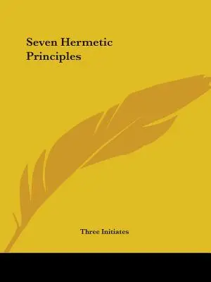 Șapte principii hermetice - Seven Hermetic Principles
