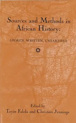 Surse și metode în istoria Africii: Spoken Written Unearthed - Sources and Methods in African History: Spoken Written Unearthed