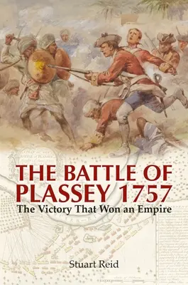 Bătălia de la Plassey 1757: Victoria care a câștigat un imperiu - The Battle of Plassey 1757: The Victory That Won an Empire