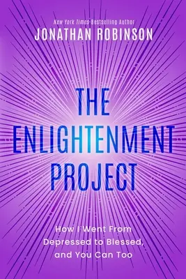 Proiectul Iluminării: How I Went From Depressed to Blessed, and You Can Too - The Enlightenment Project: How I Went From Depressed to Blessed, and You Can Too