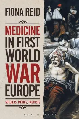 Medicina în Europa Primului Război Mondial: soldați, medici, pacifiști - Medicine in First World War Europe: Soldiers, Medics, Pacifists