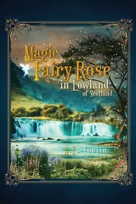 Trandafirul magic al zânei în ținuturile joase ale Scoției - The Magic Fairy Rose in the Lowland of Scotland