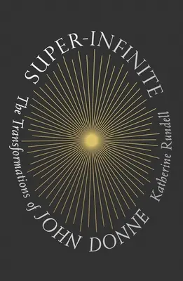 Super-Infinit: Transformările lui John Donne - Super-Infinite: The Transformations of John Donne