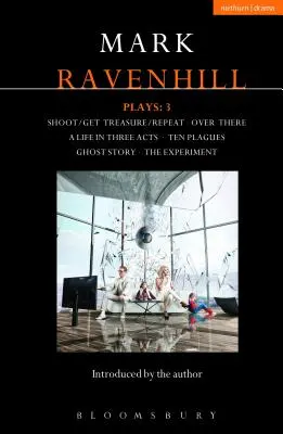 Piese de teatru Ravenhill: 3: Shoot/Get Treasure/Repeat; Over There; A Life in Three Acts; Ten Plagues; Ghost Story; The Experiment - Ravenhill Plays: 3: Shoot/Get Treasure/Repeat; Over There; A Life in Three Acts; Ten Plagues; Ghost Story; The Experiment