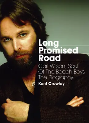 Long Promised Road: Carl Wilson, sufletul Beach Boys - biografie - Long Promised Road: Carl Wilson, Soul of the Beach Boys the Biography