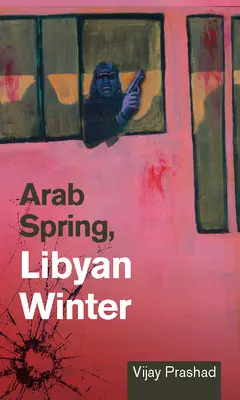Primăvara arabă, iarna libiană - Arab Spring, Libyan Winter