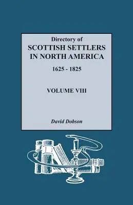 Directory of Scottish Settlers in North America, 1625-1825. Volumul VIII - Directory of Scottish Settlers in North America, 1625-1825. Volume VIII