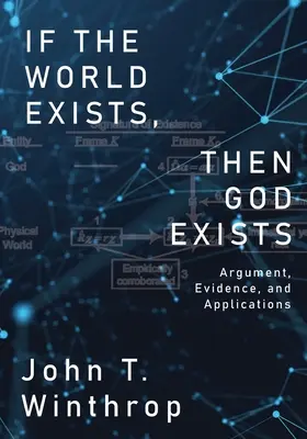 If the World Exists, Then God Exists: Argument, dovezi și aplicații - If the World Exists, Then God Exists: Argument, Evidence, and Applications