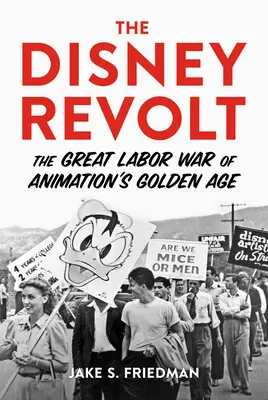 Revolta Disney: Marele război al muncii din epoca de aur a animației - The Disney Revolt: The Great Labor War of Animation's Golden Age