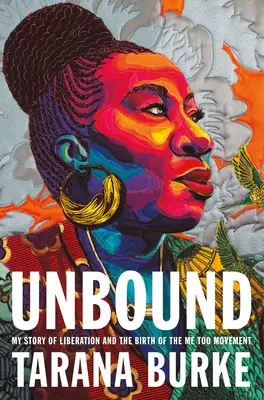 Fără legături: Povestea mea de eliberare și nașterea mișcării Me Too - Unbound: My Story of Liberation and the Birth of the Me Too Movement