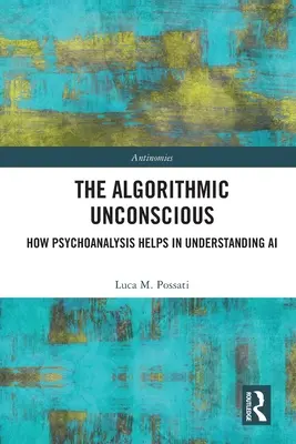 Inconștientul algoritmic: Cum ajută psihanaliza la înțelegerea inteligenței artificiale - The Algorithmic Unconscious: How Psychoanalysis Helps in Understanding AI