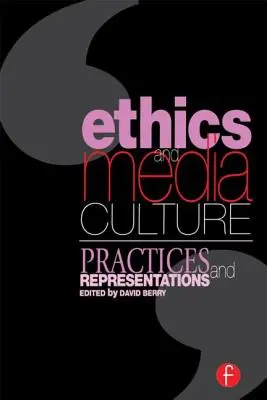 Etică și cultură media: Practici și reprezentări: Practici și reprezentări - Ethics and Media Culture: Practices and Representations: Practices and Representations